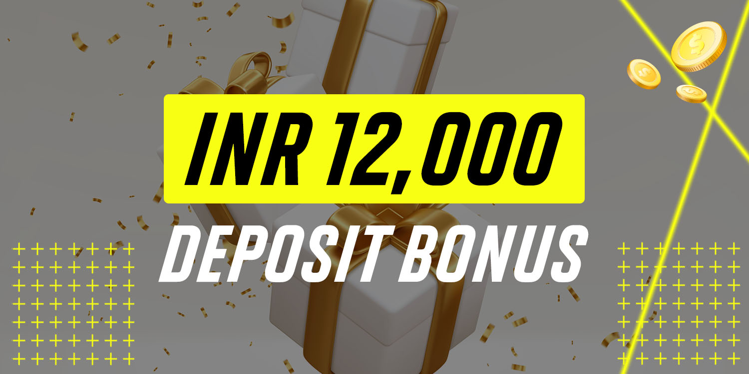 INR 12,000 deposit bonus