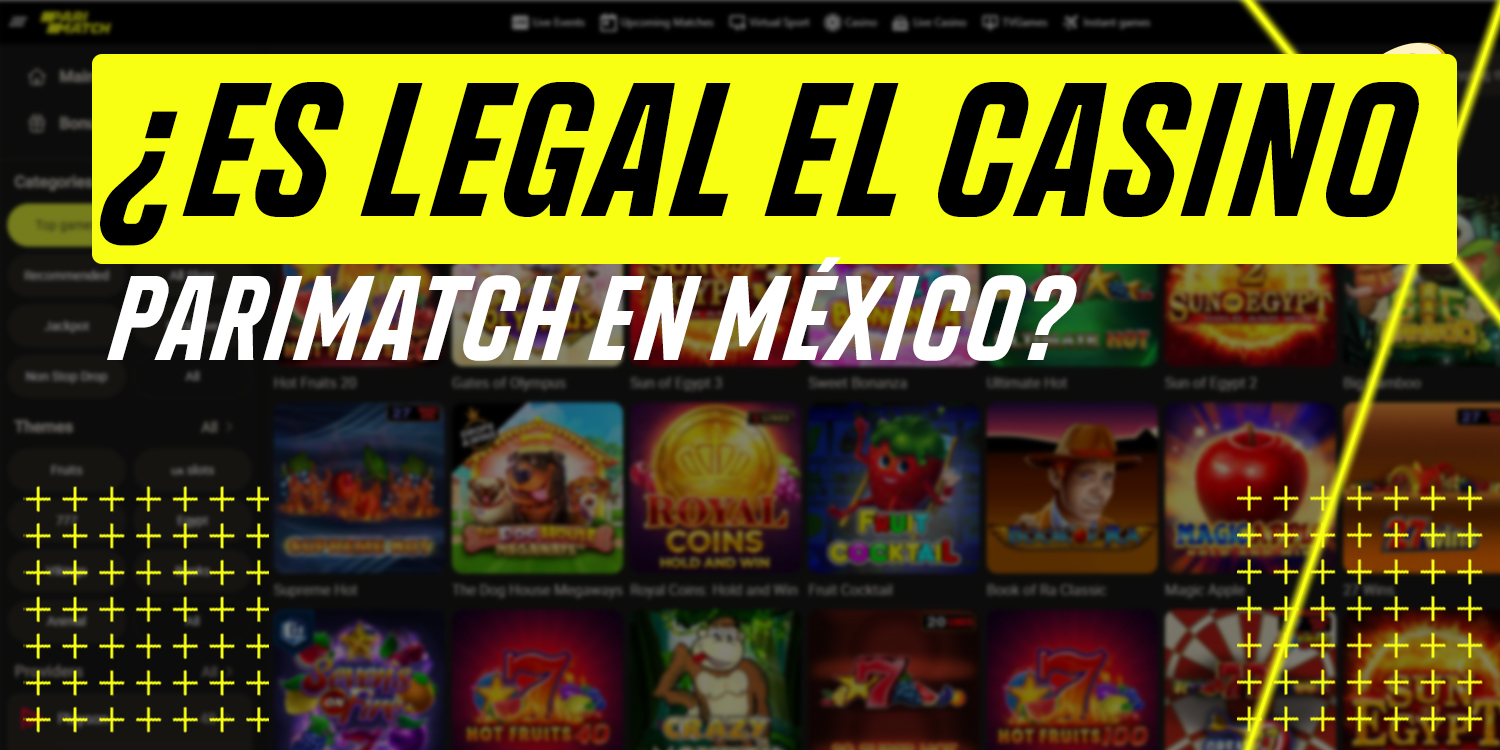 ¿Qué tan legal es para los usuarios de México jugar a los casinos en línea en el sitio web de Parimatch?